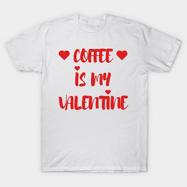 Coffee is my Valentine - Valentines Day - 2023 T-Shirt by Trendy-Now